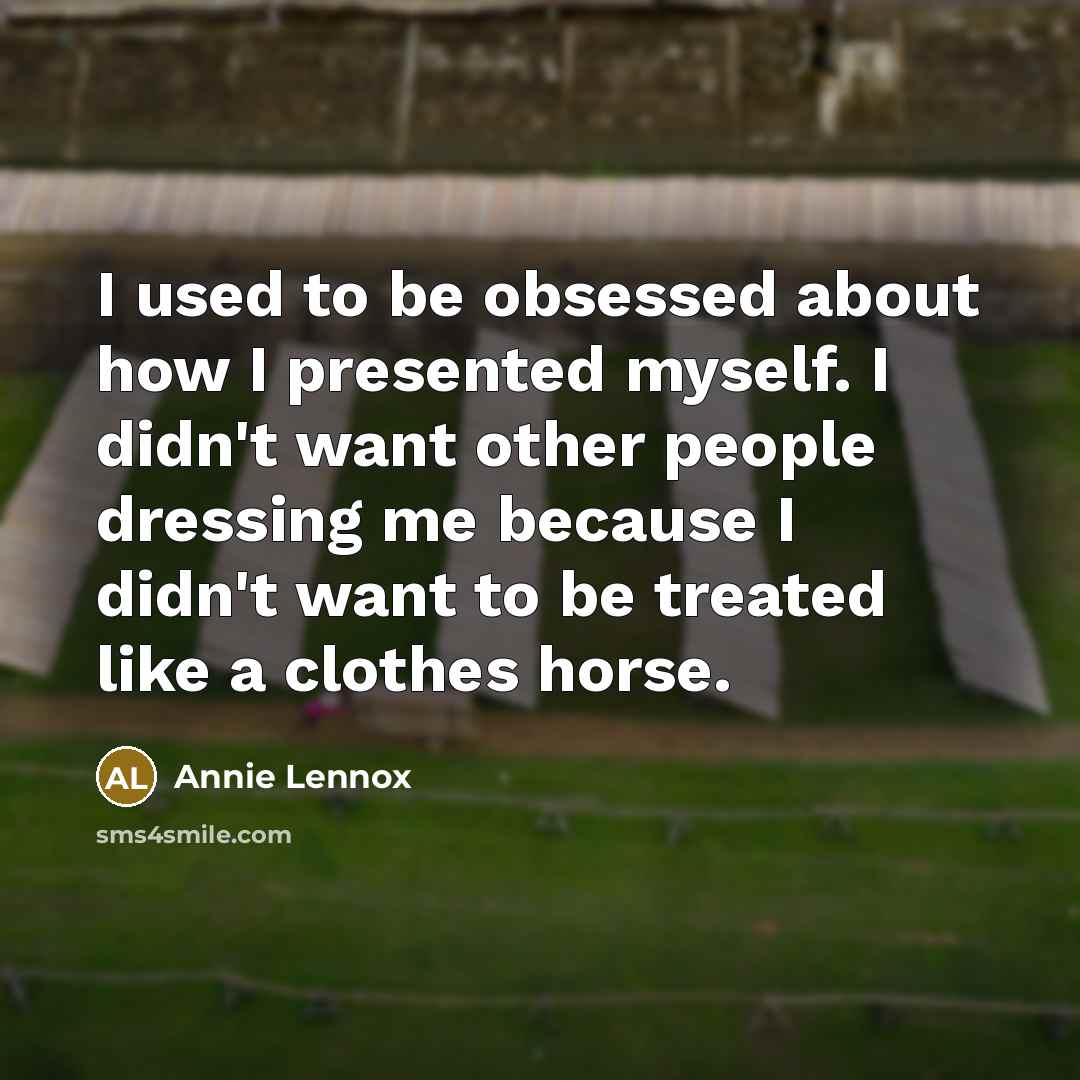 “I used to be obsessed about how I presented myself.…” quote by Annie Lennox