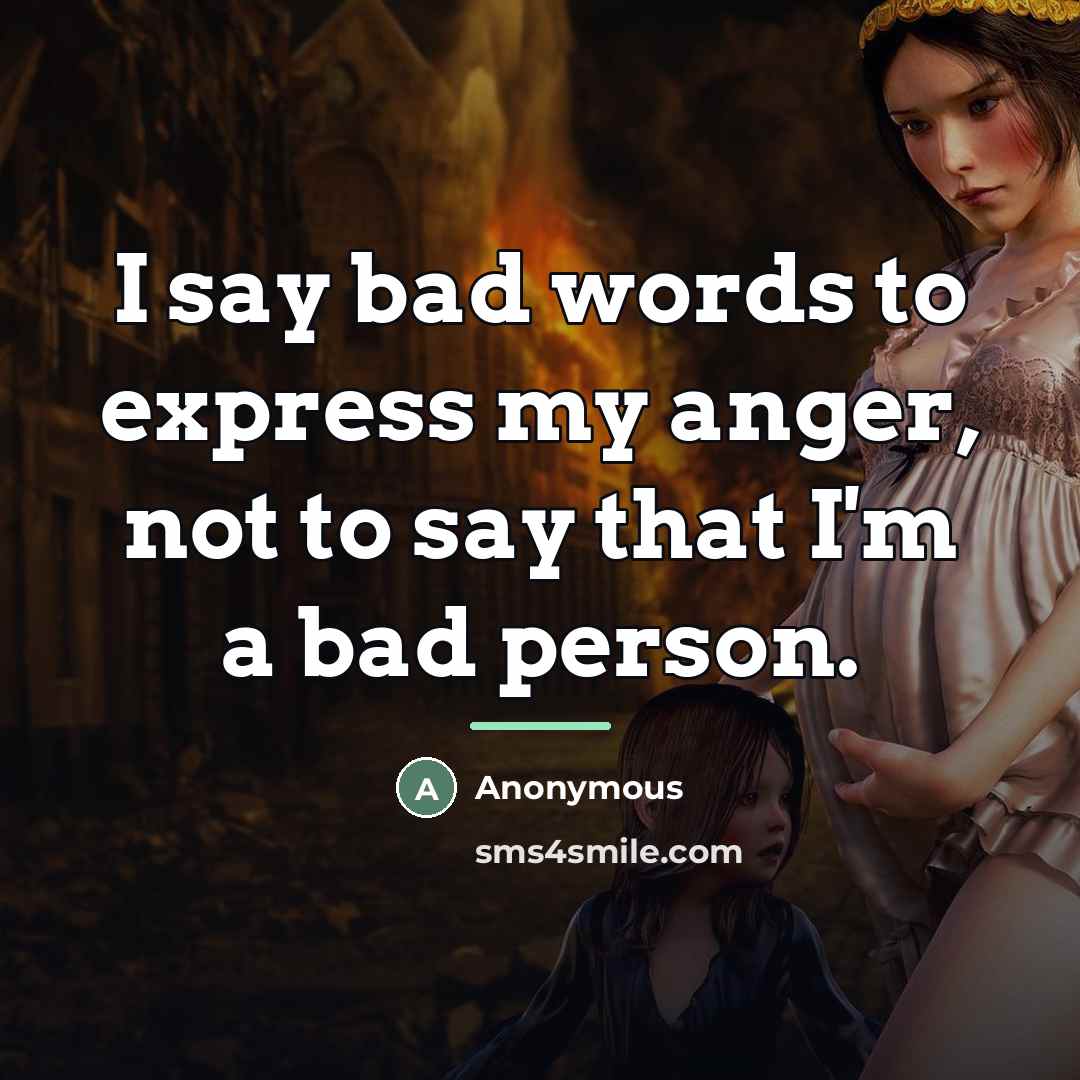 “I say bad words to express my anger, not to…” quote by Anonymous