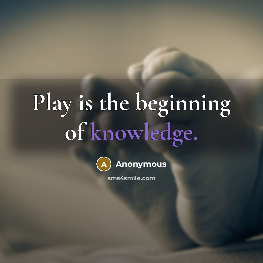 “Play is the beginning of knowledge.…” quote by Anonymous