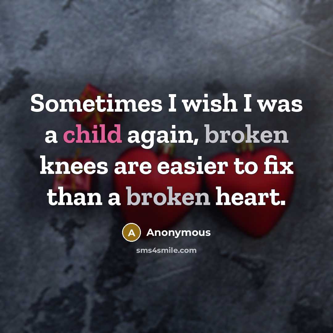 “Sometimes I wish I was a child again, broken knees…” quote by Anonymous