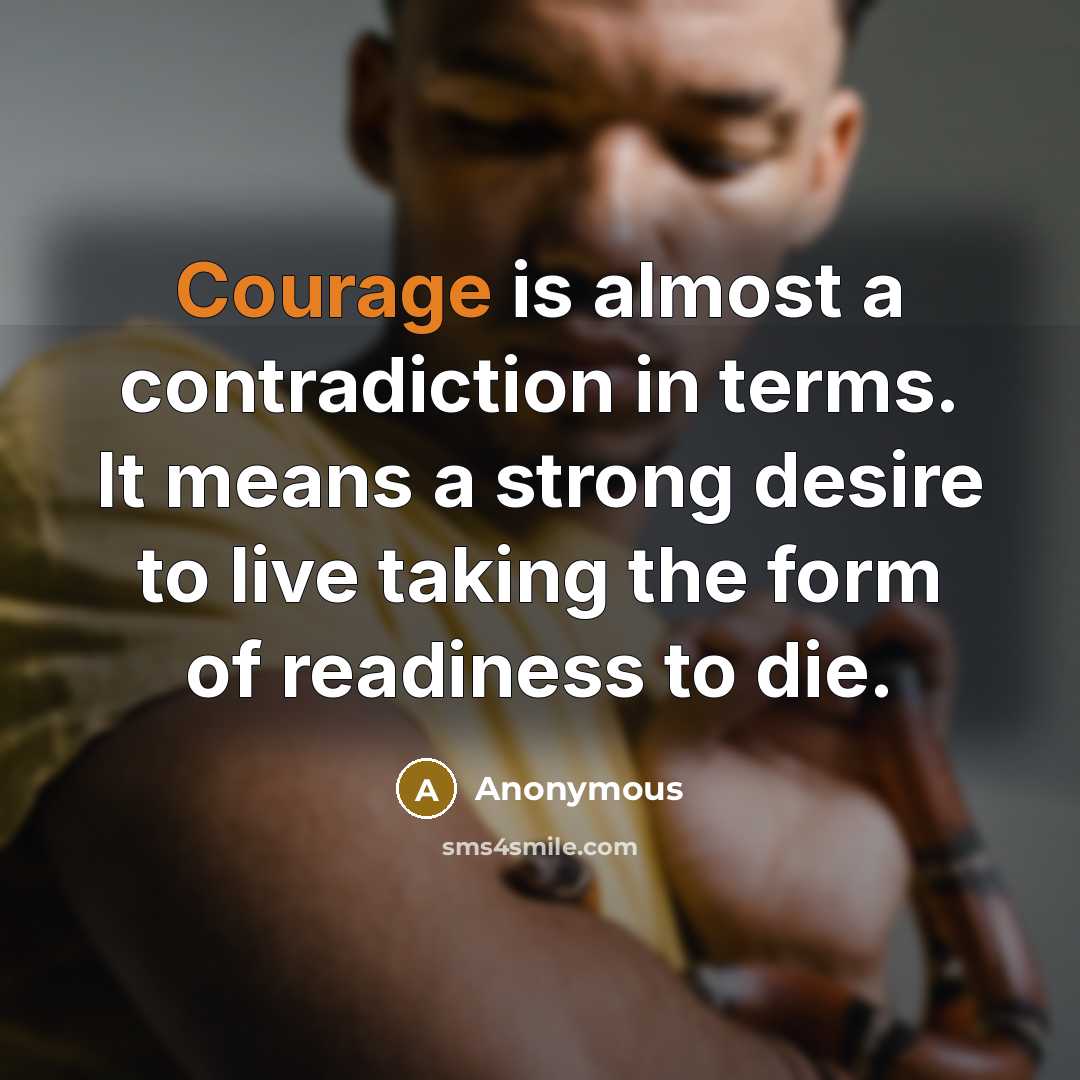 “Courage is almost a contradiction in terms. It means a…” quote by Anonymous