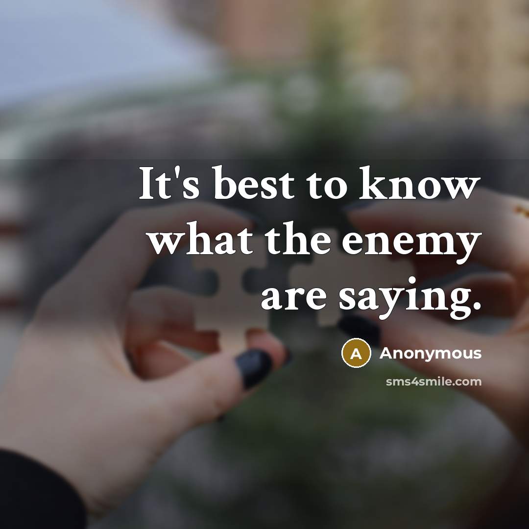 “It's best to know what the enemy are saying.…” quote by Anonymous