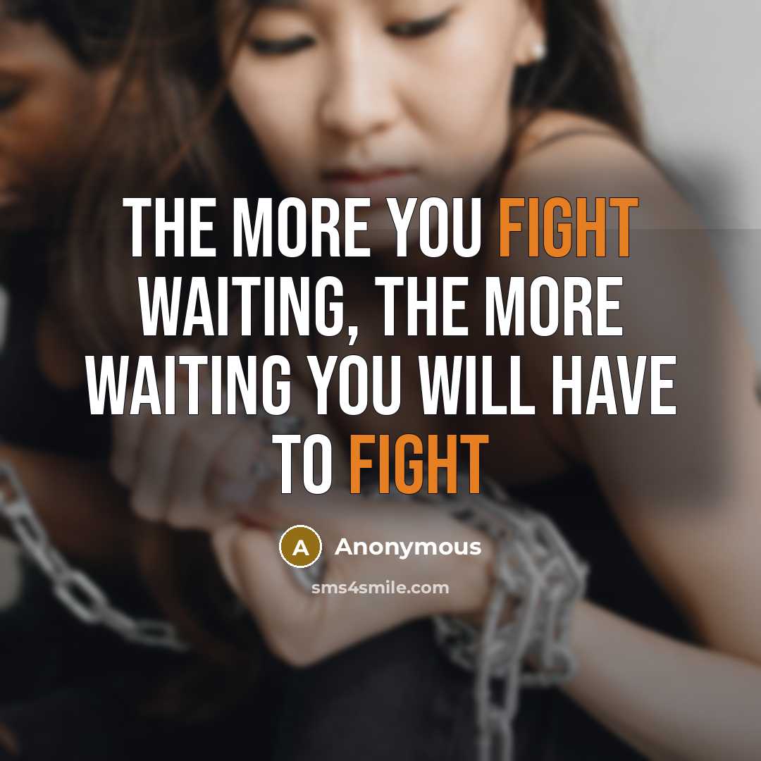 “The more you fight waiting, the more waiting you will…” quote by Anonymous
