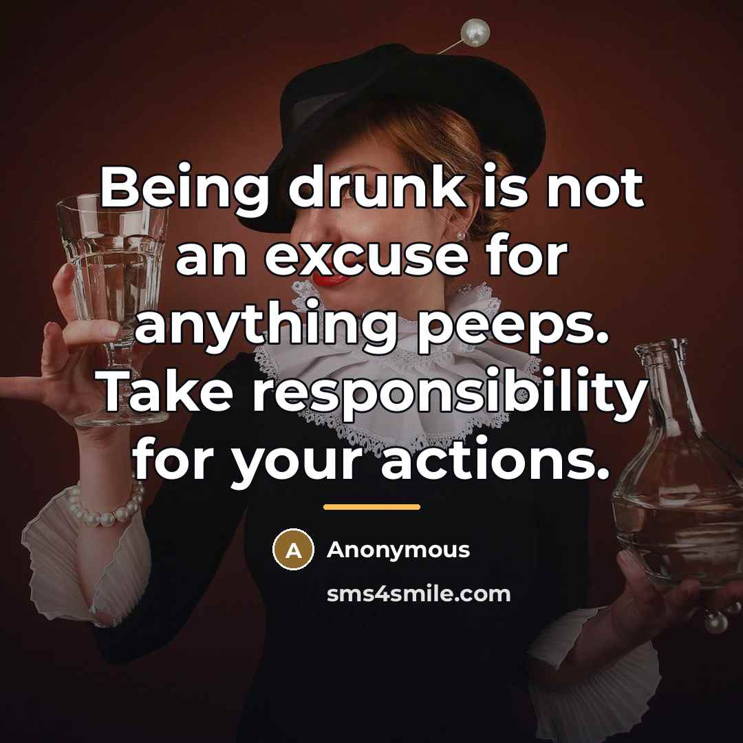 “Being drunk is not an excuse for anything peeps. Take…” quote by Anonymous