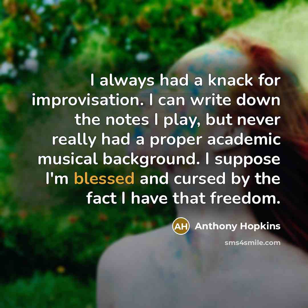 “I always had a knack for improvisation. I can write…” quote by Anthony Hopkins