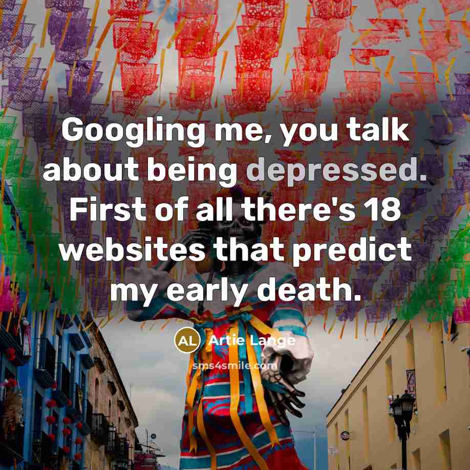 “Googling me, you talk about being depressed. First of all…” quote by Artie Lange