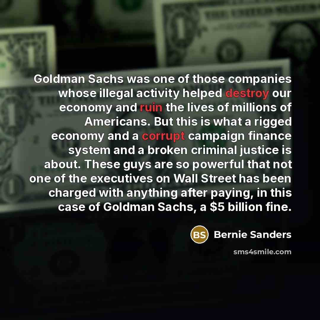 “Goldman Sachs was one of those companies whose illegal activity…” quote by Bernie Sanders