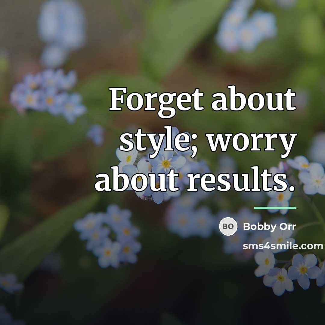 “Forget about style; worry about results.…” quote by Bobby Orr