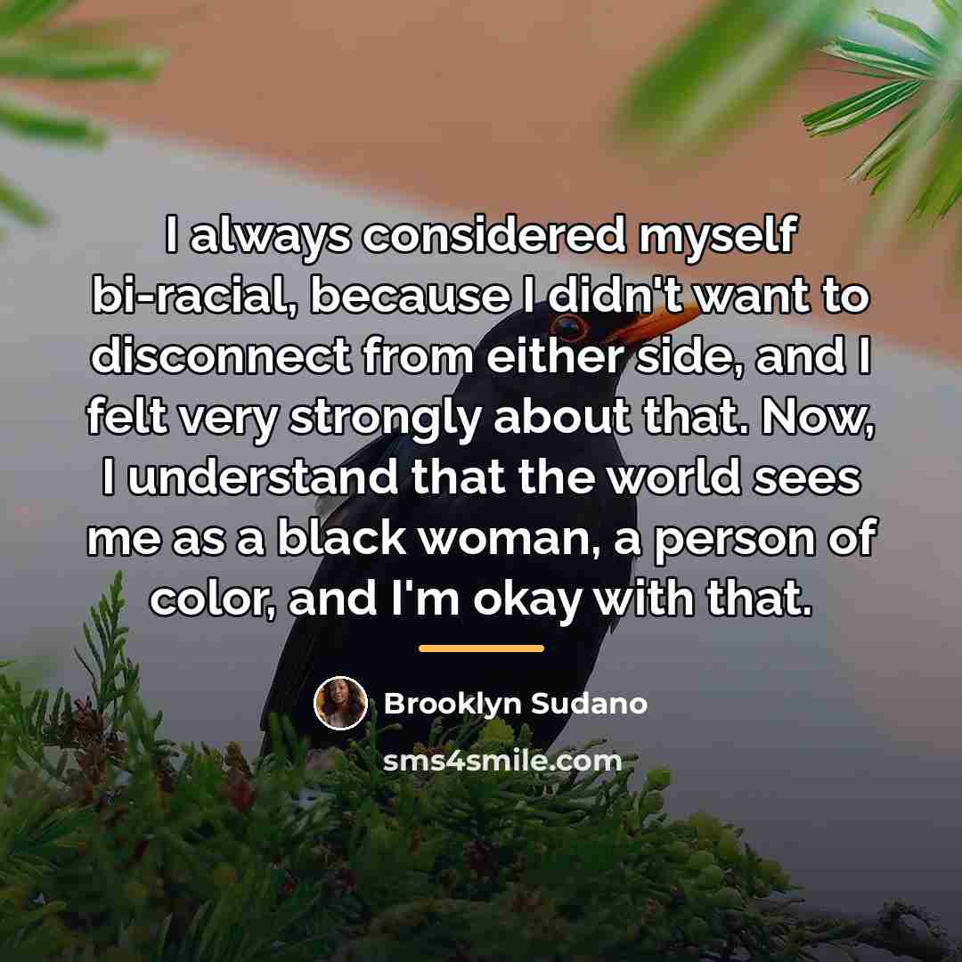 “I always considered myself bi-racial, because I didn't want to…” quote by Brooklyn Sudano