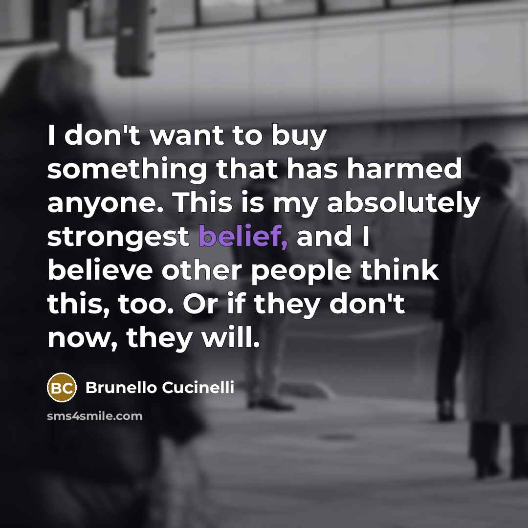 “I don't want to buy something that has harmed anyone.…” quote by Brunello Cucinelli