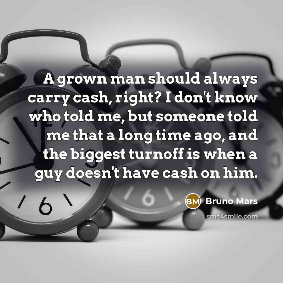 “A grown man should always carry cash, right? I don't…” quote by Bruno Mars