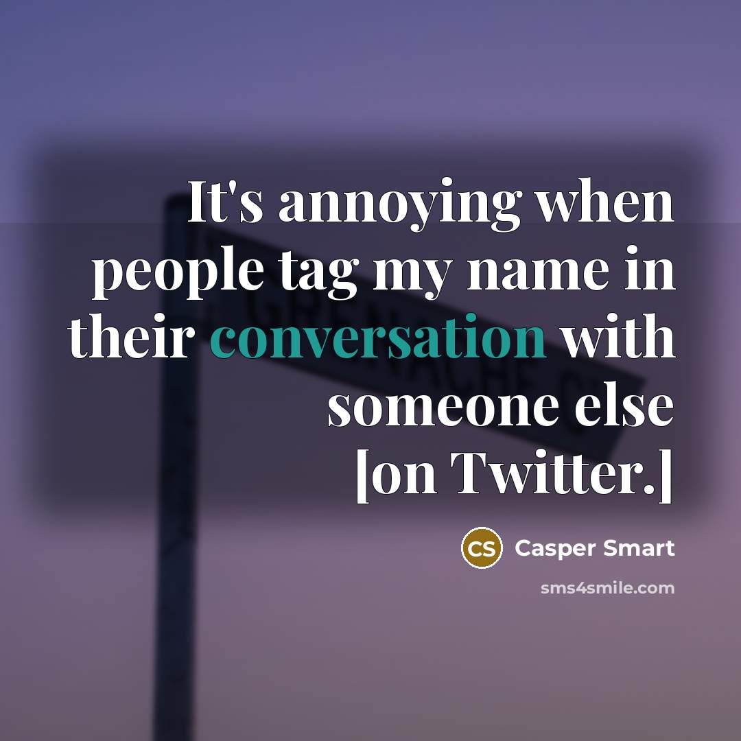 “It's annoying when people tag my name in their conversation…” quote by Casper Smart