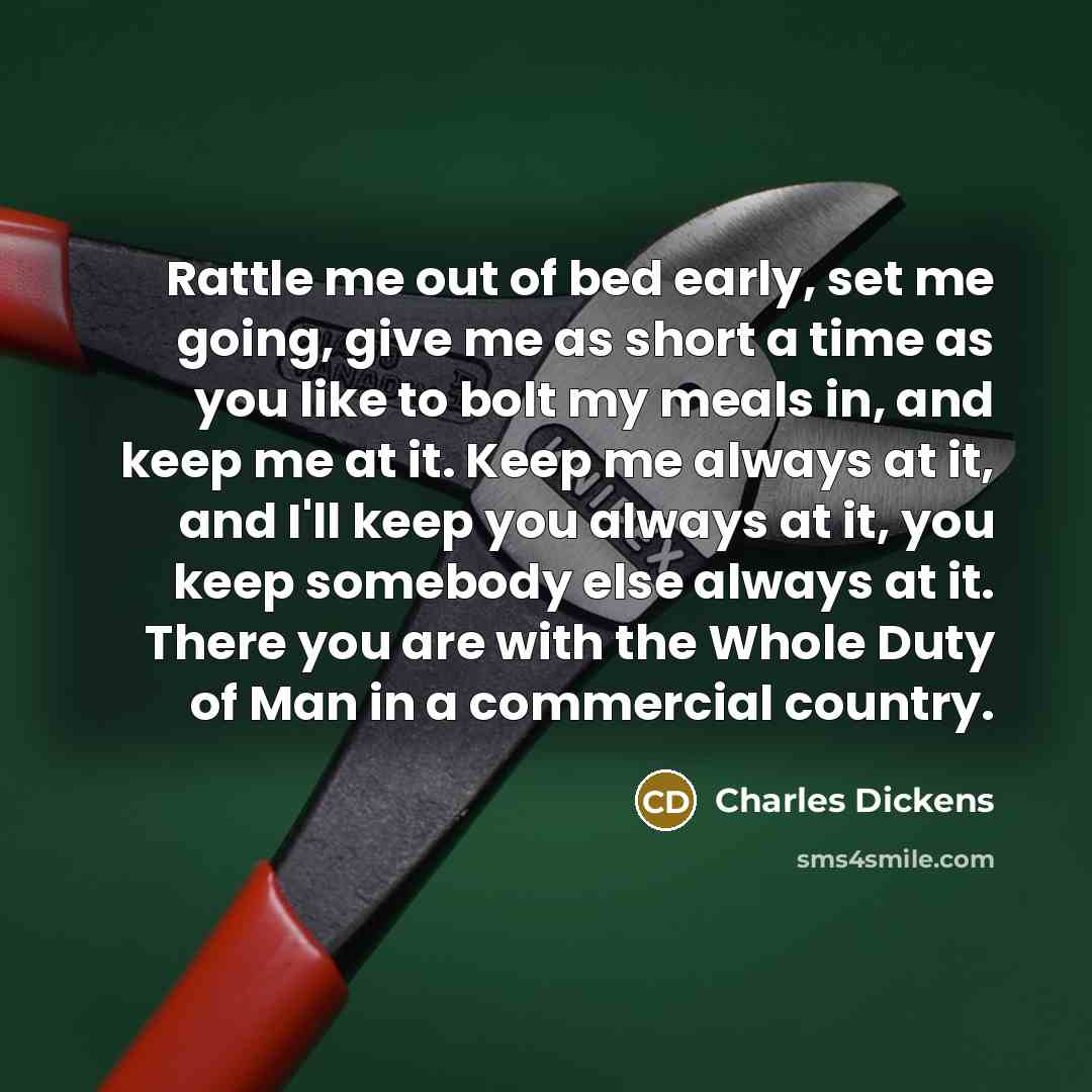 “Rattle me out of bed early, set me going, give…” quote by Charles Dickens