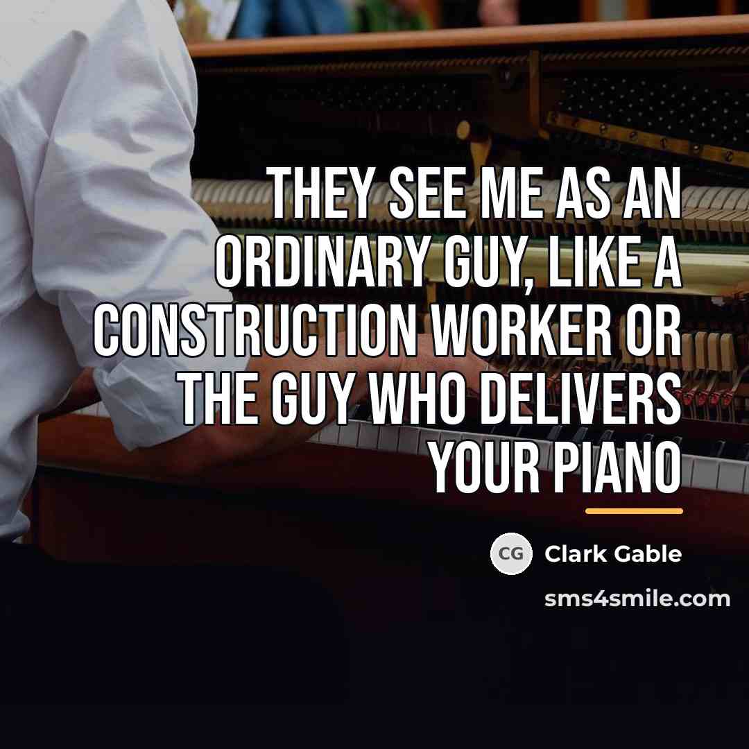 “They see me as an ordinary guy, like a construction…” quote by Clark Gable