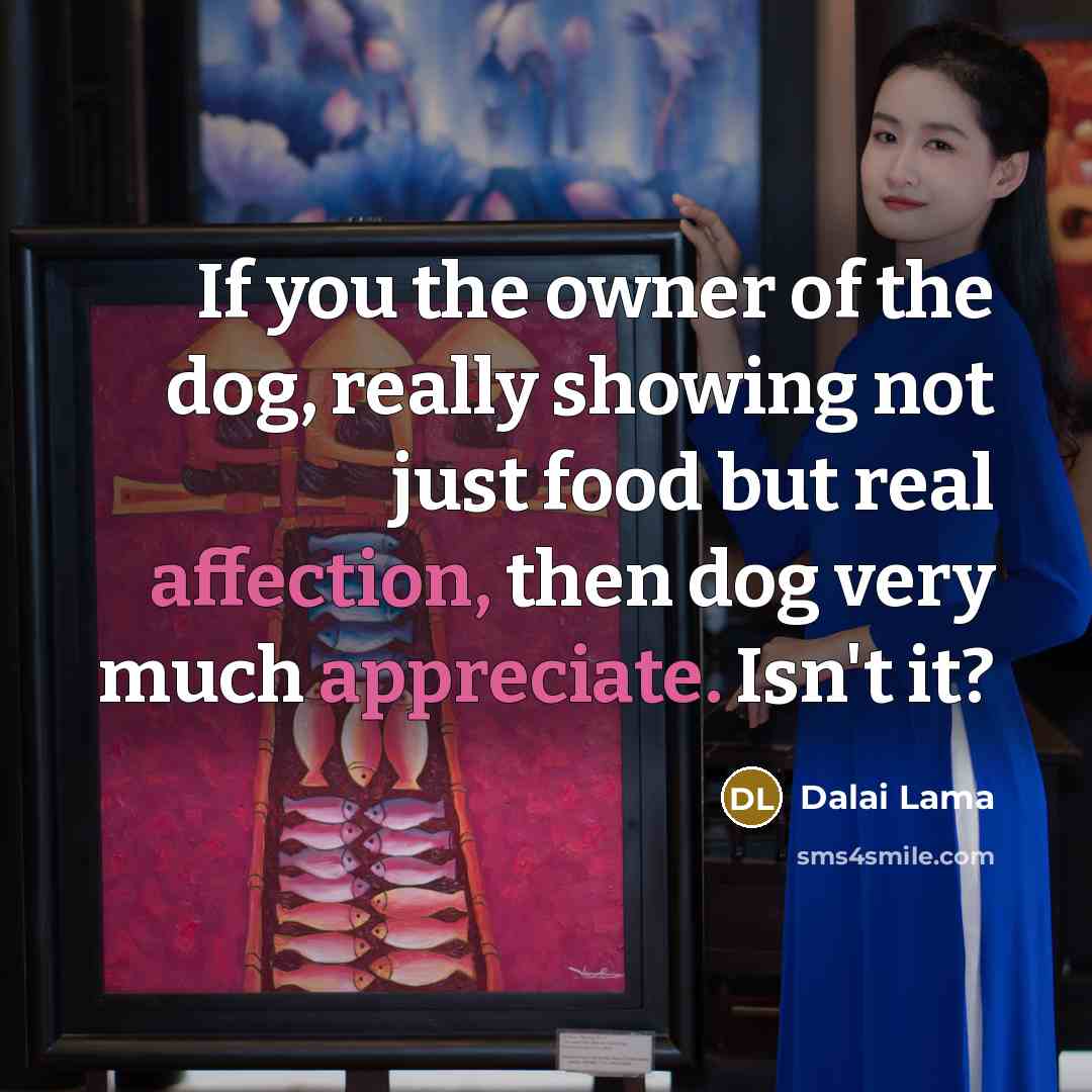 “If you the owner of the dog, really showing not…” quote by Dalai Lama