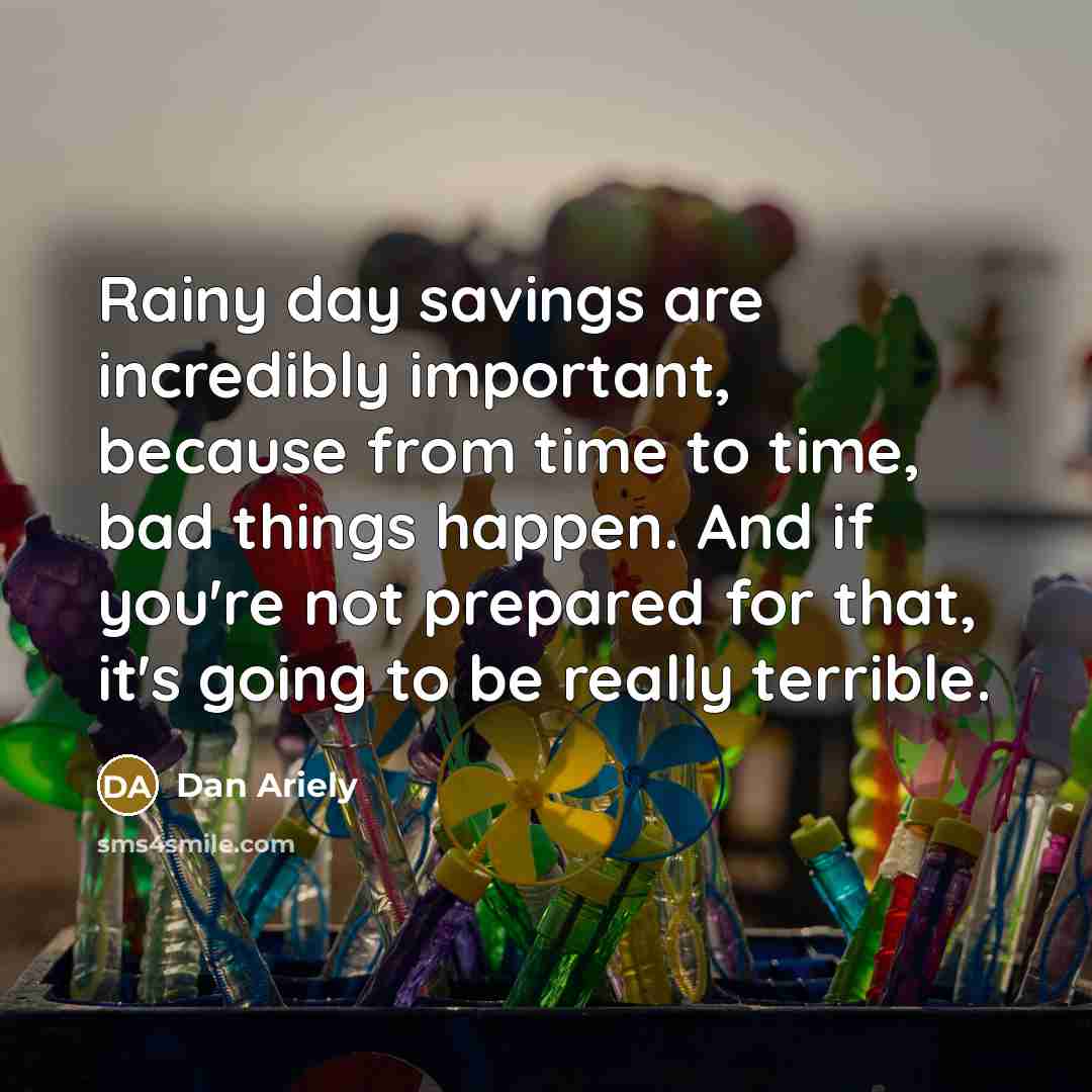 “Rainy day savings are incredibly important, because from time to…” quote by Dan Ariely