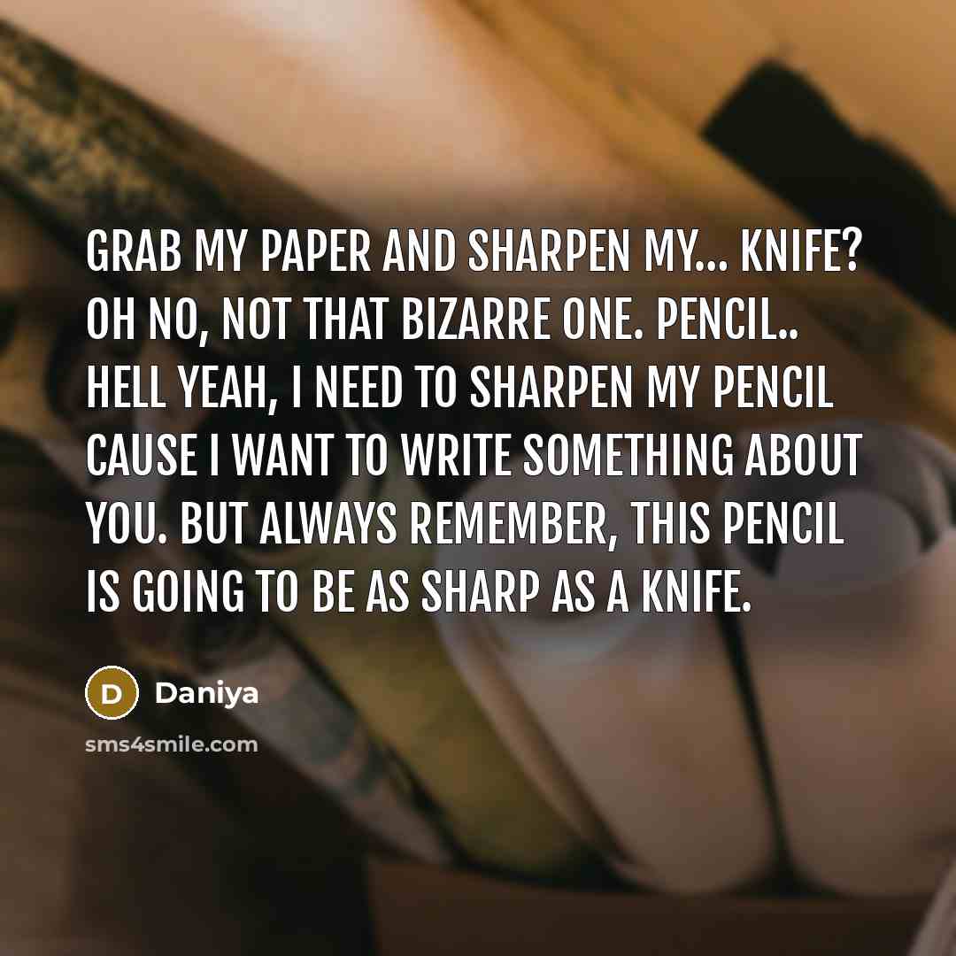 “Grab my paper and sharpen my...... knife? Oh no, not…” quote by Daniya