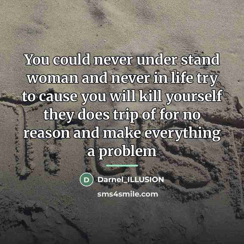 “You could never under stand woman and never in life…” quote by Darnel_ILLUSION
