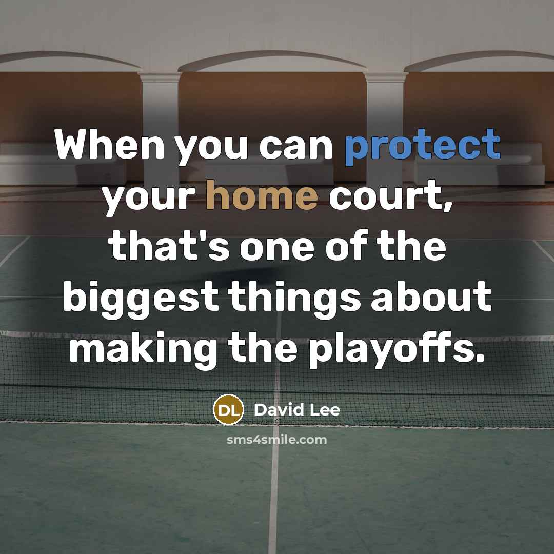 “When you can protect your home court, that's one of…” quote by David Lee