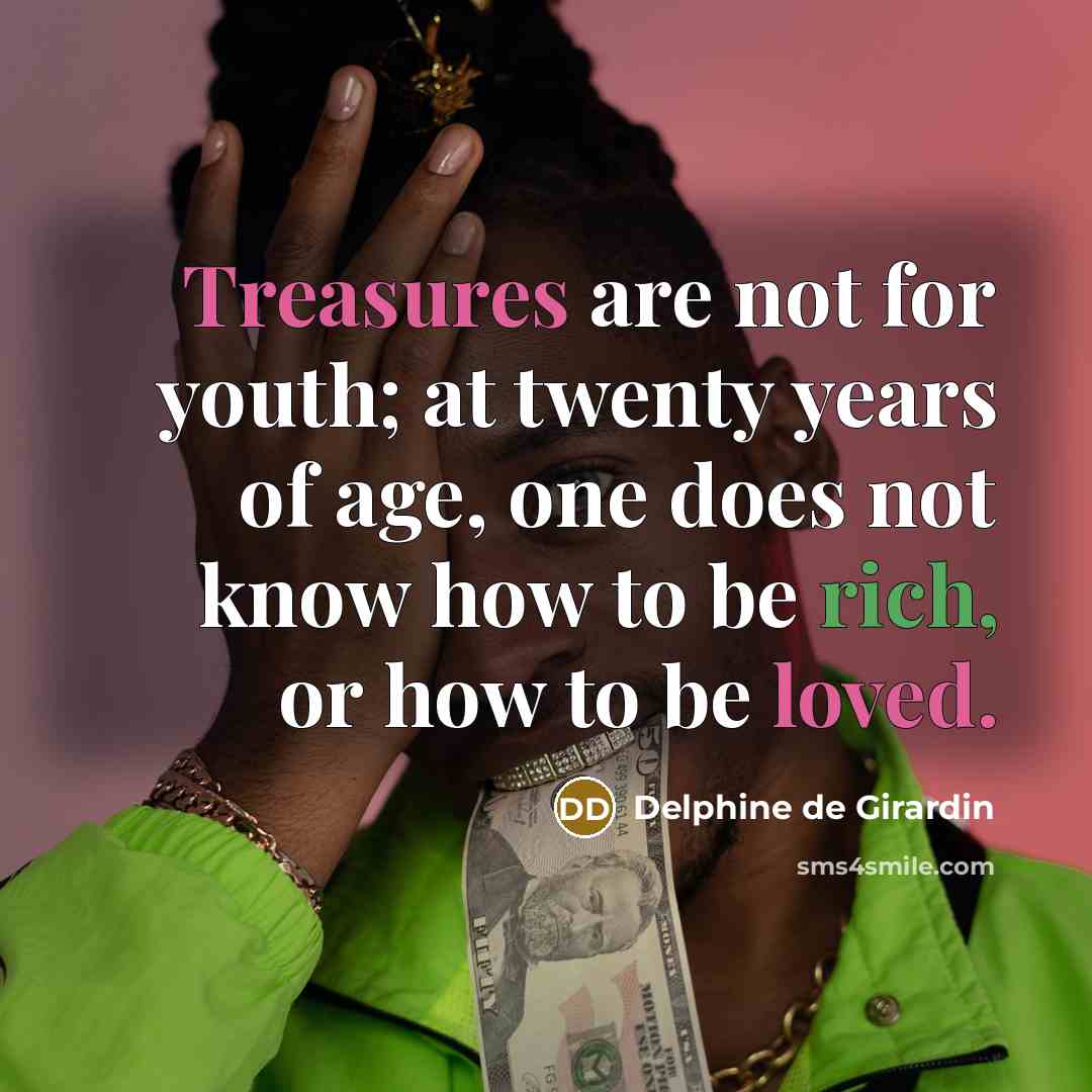“Treasures are not for youth; at twenty years of age,…” quote by Delphine de Girardin