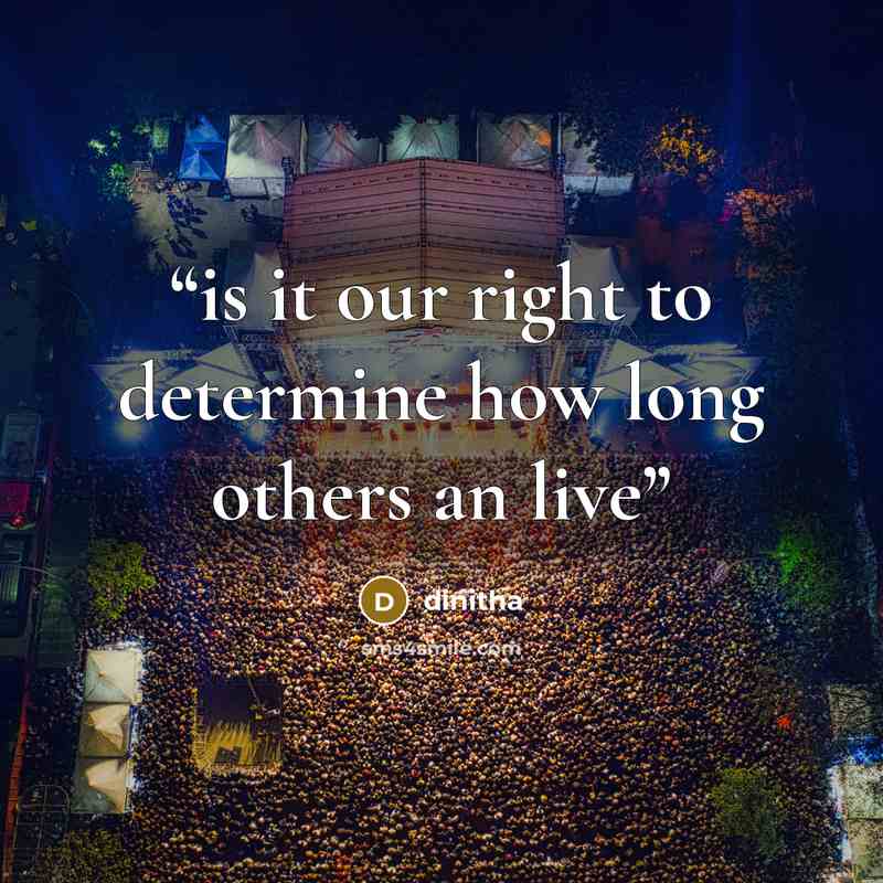 “is it our right to determine how long others an live” quote by dinitha