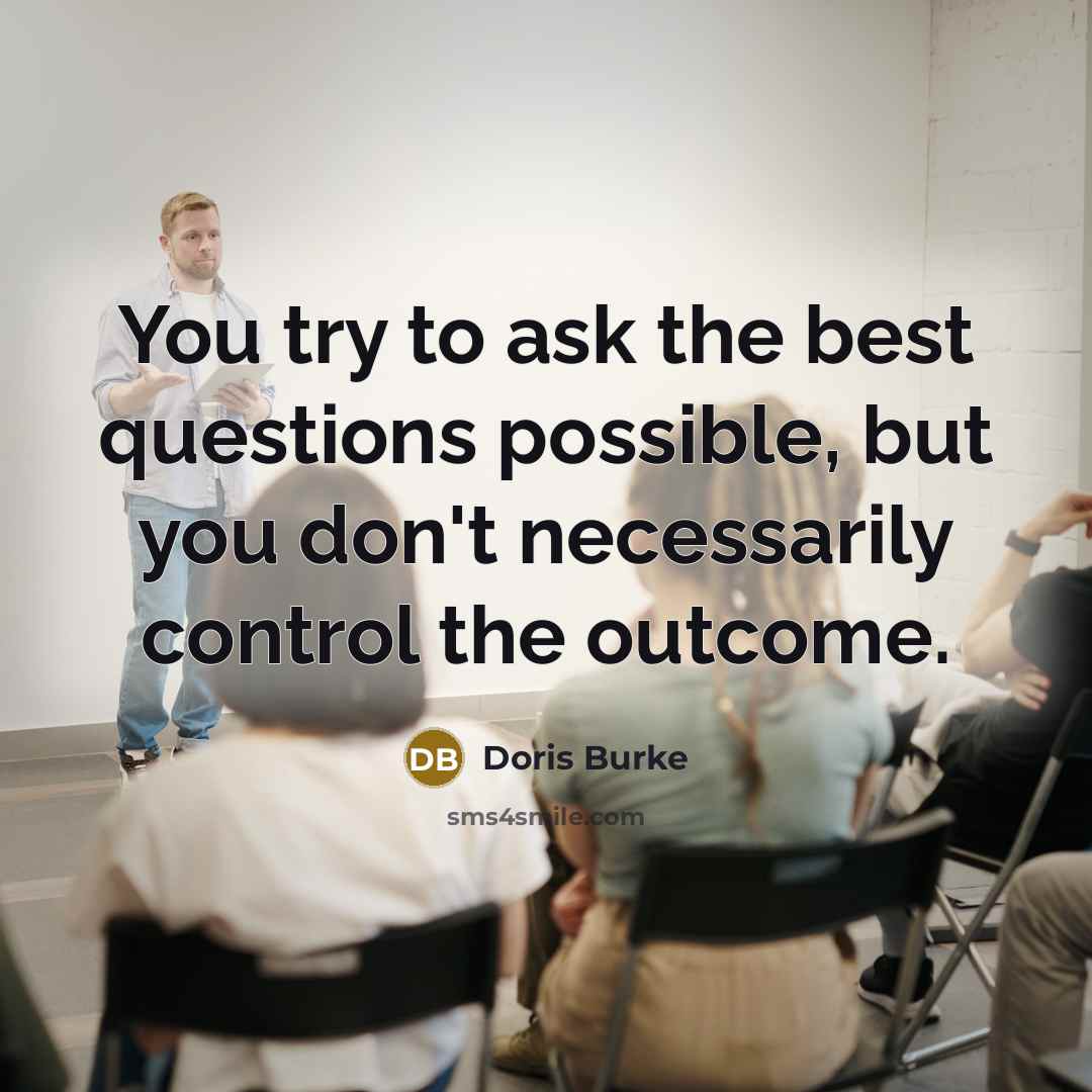“You try to ask the best questions possible, but you…” quote by Doris Burke