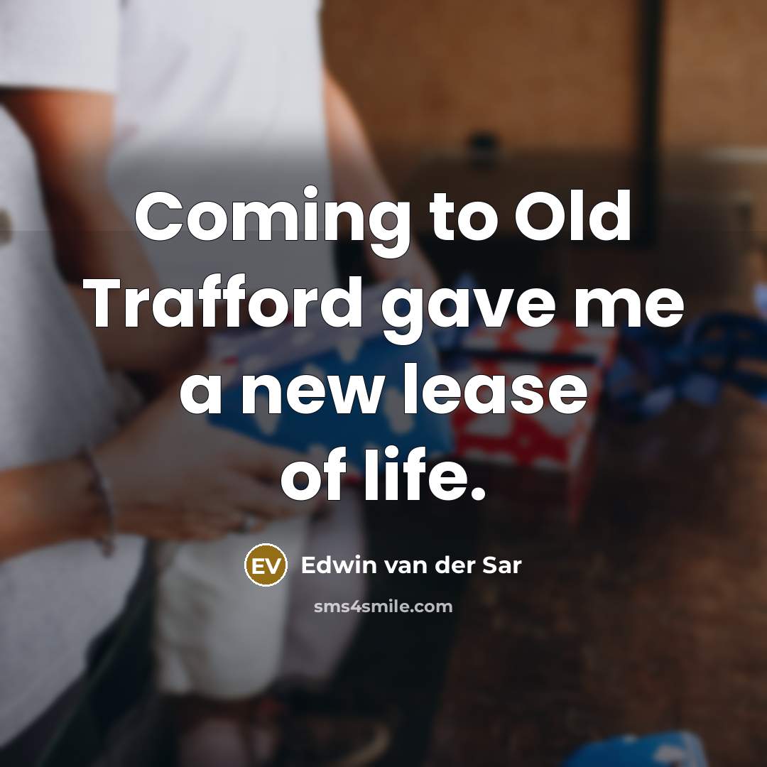 “Coming to Old Trafford gave me a new lease of…” quote by Edwin van der Sar