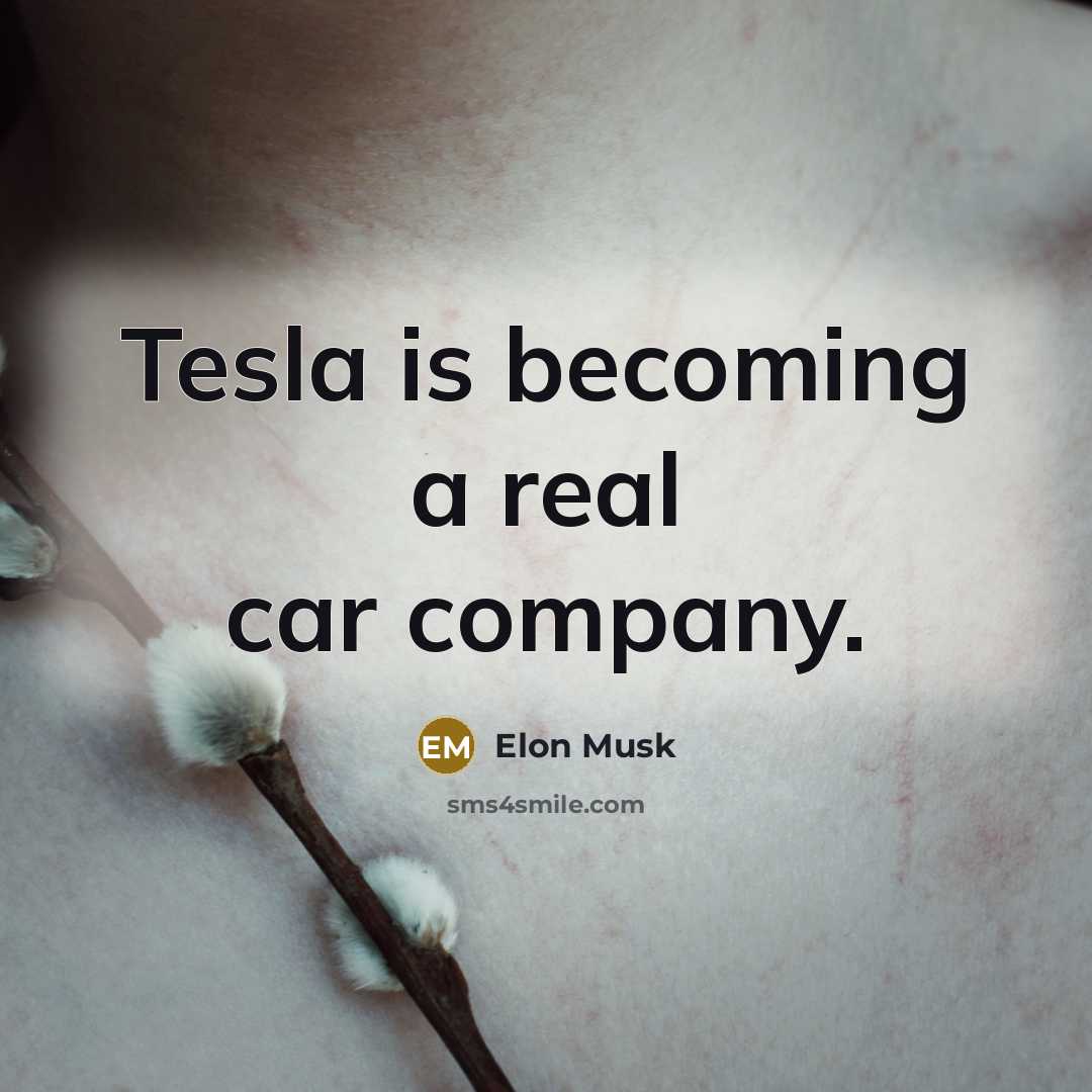 “Tesla is becoming a real car company.…” quote by Elon Musk