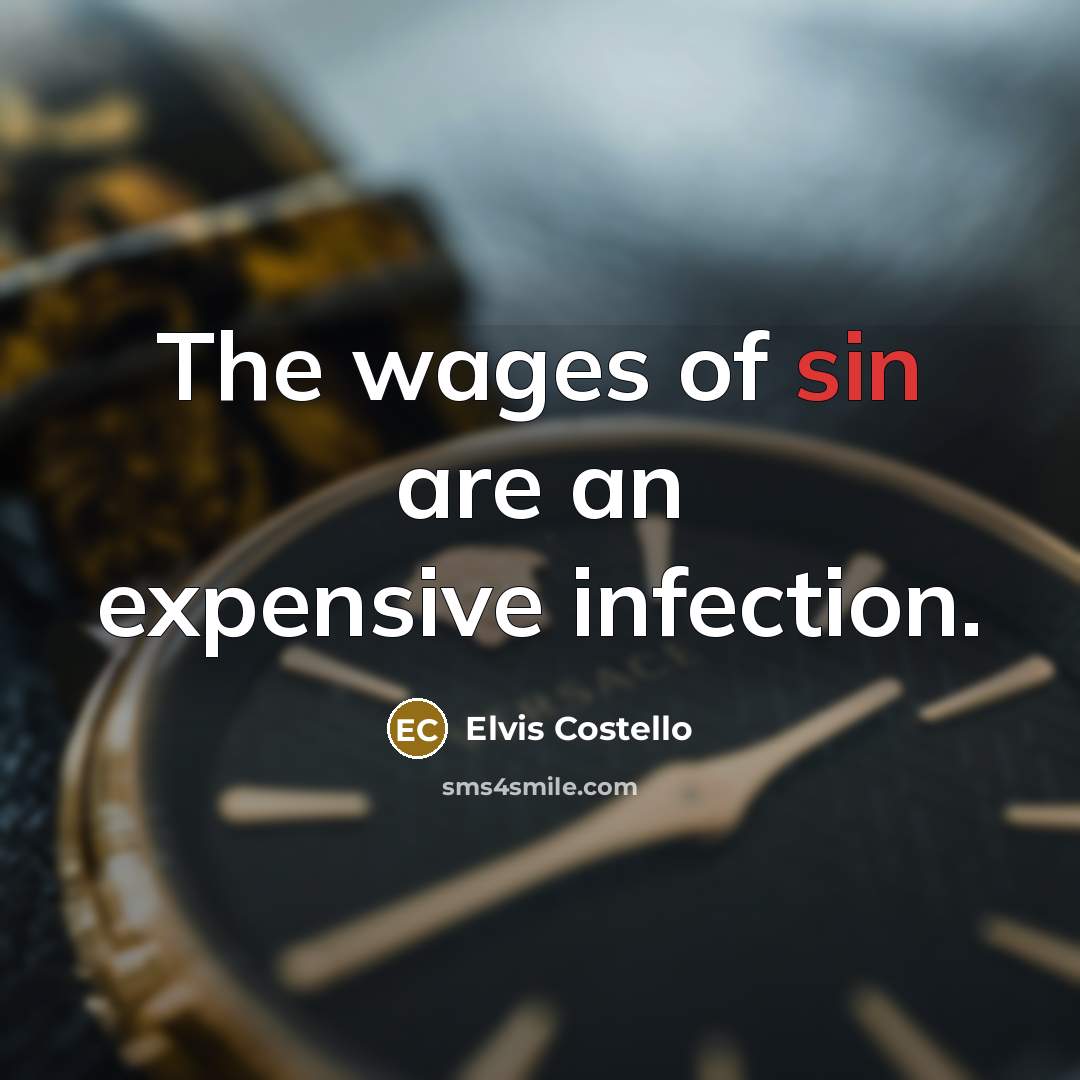 “The wages of sin are an expensive infection.…” quote by Elvis Costello