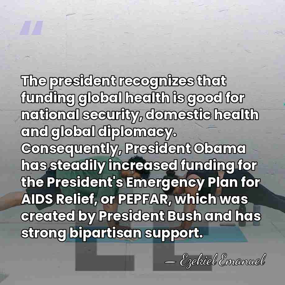 The president recognizes that funding global health is good for national security,&hellip; - Ezekiel Emanuel