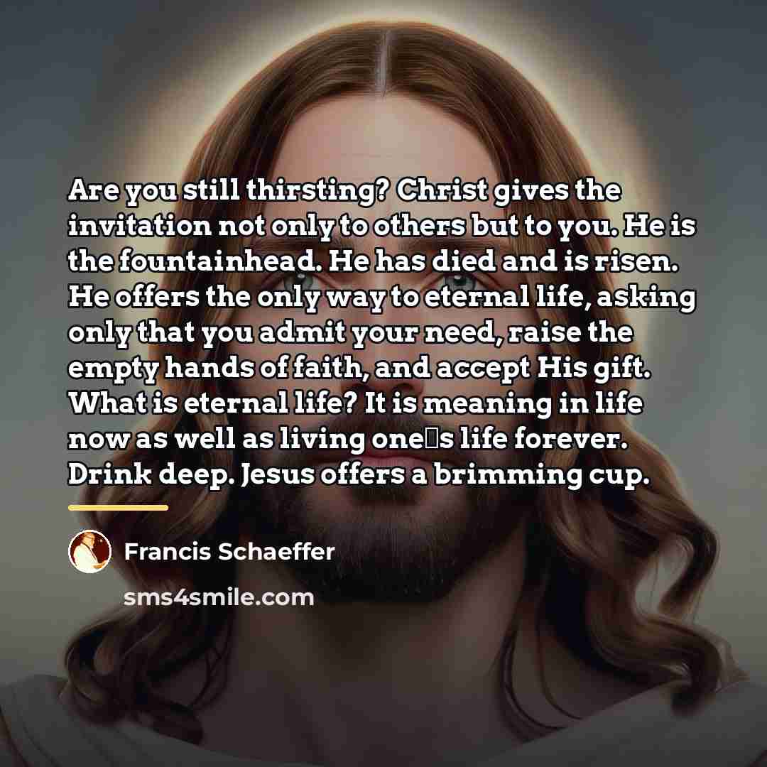 “Are you still thirsting? Christ gives the invitation not only…” quote by Francis Schaeffer