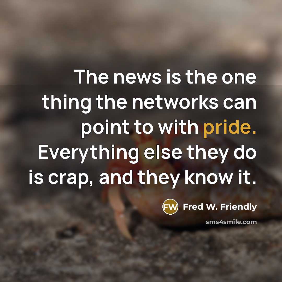 “The news is the one thing the networks can point…” quote by Fred W. Friendly