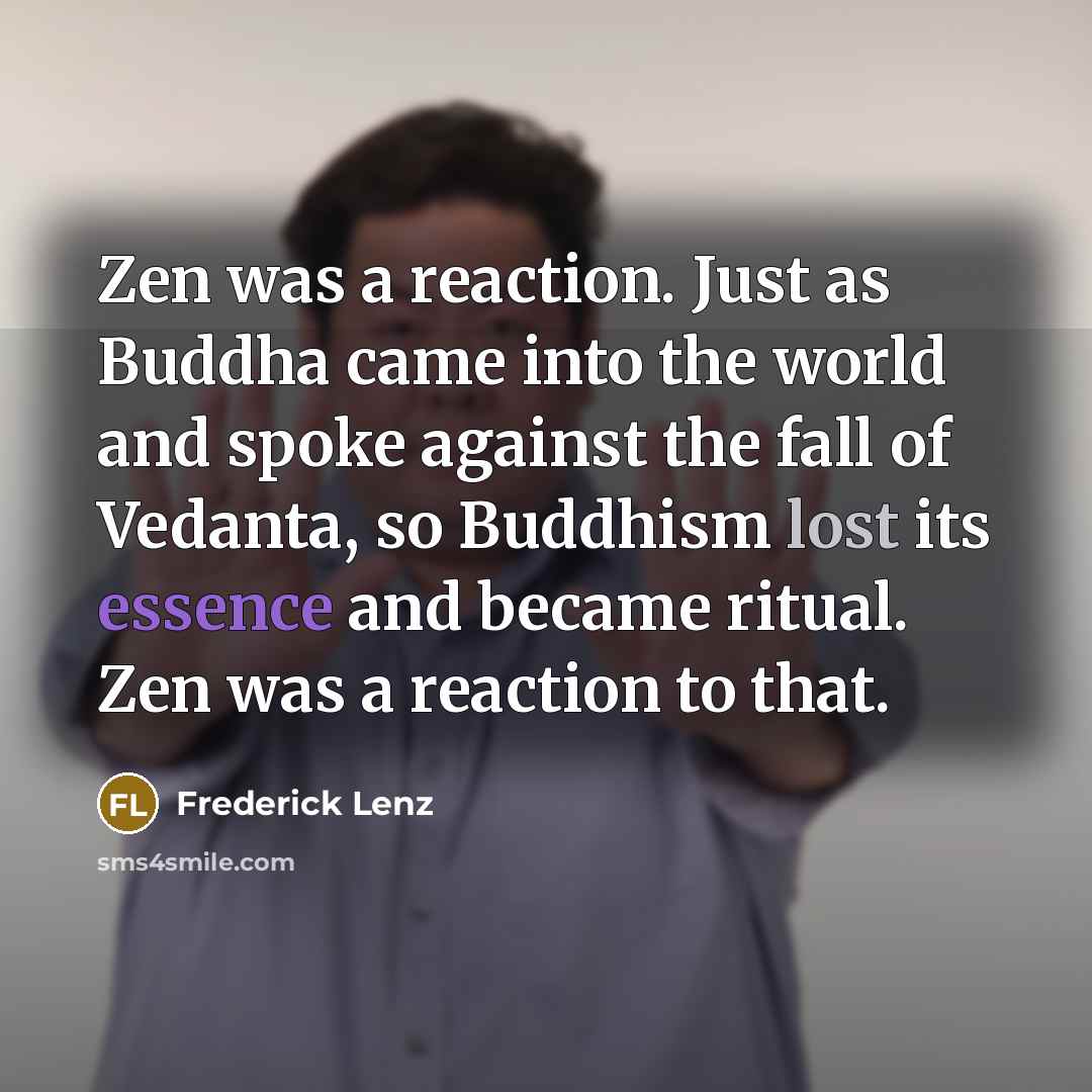 “Zen was a reaction. Just as Buddha came into the…” quote by Frederick Lenz