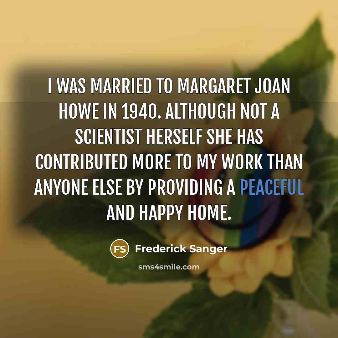 “I was married to Margaret Joan Howe in 1940. Although…” quote by Frederick Sanger
