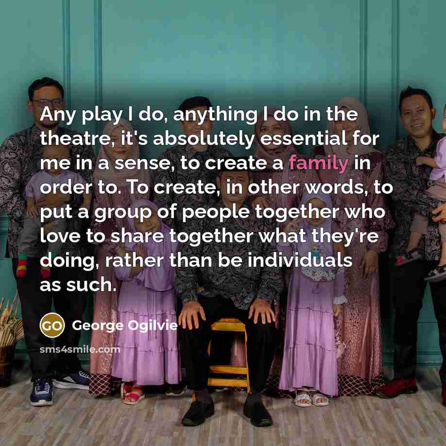 “Any play I do, anything I do in the theatre,…” quote by George Ogilvie
