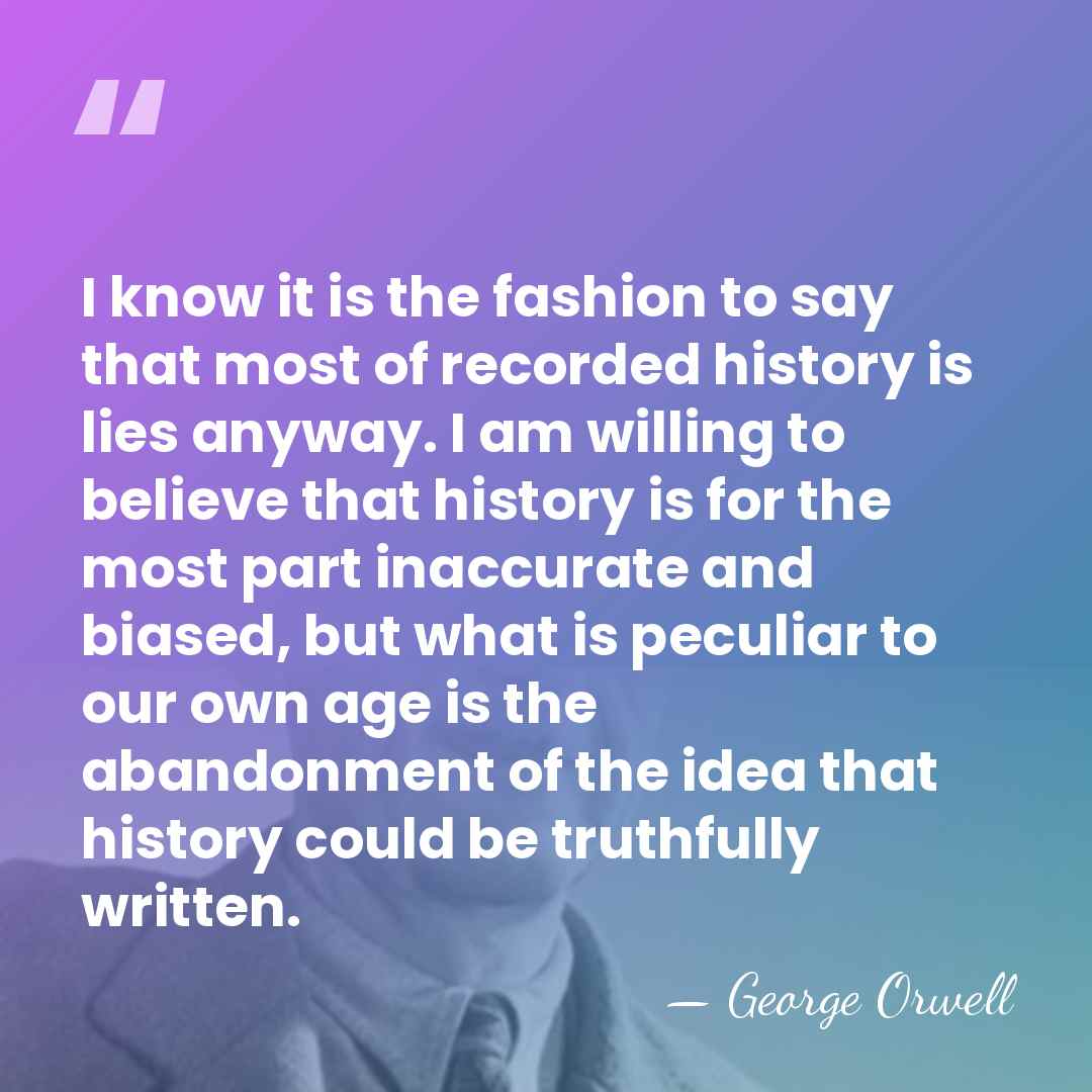 I know it is the fashion to say that most of recorded&hellip; - George Orwell