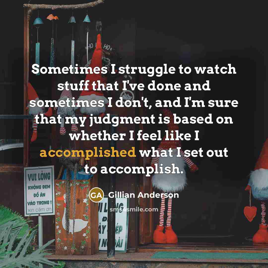 “Sometimes I struggle to watch stuff that I've done and…” quote by Gillian Anderson