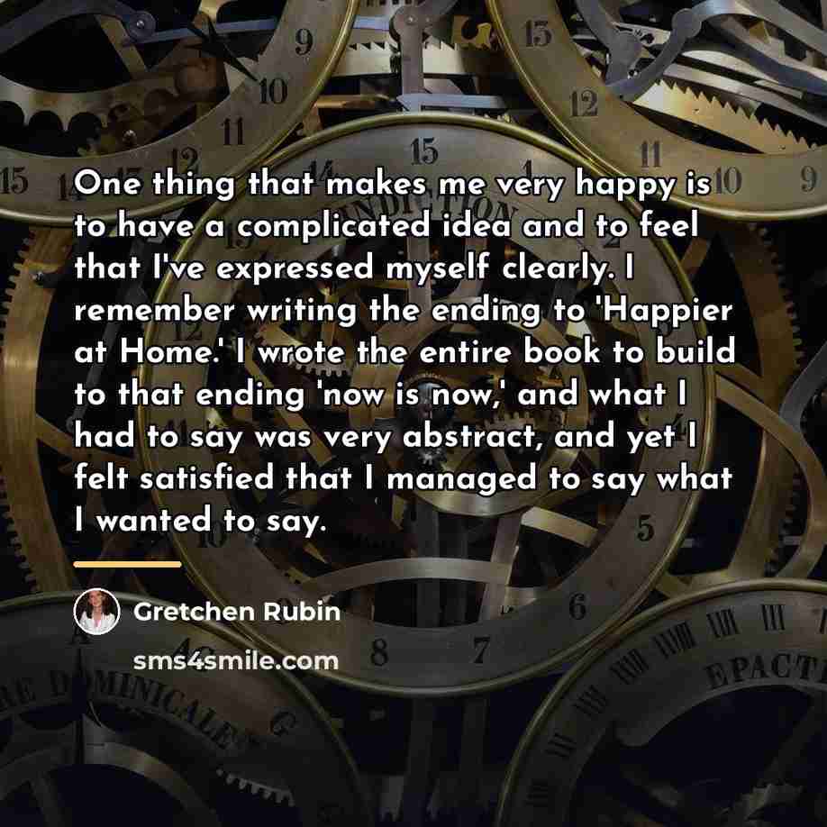 “One thing that makes me very happy is to have…” quote by Gretchen Rubin