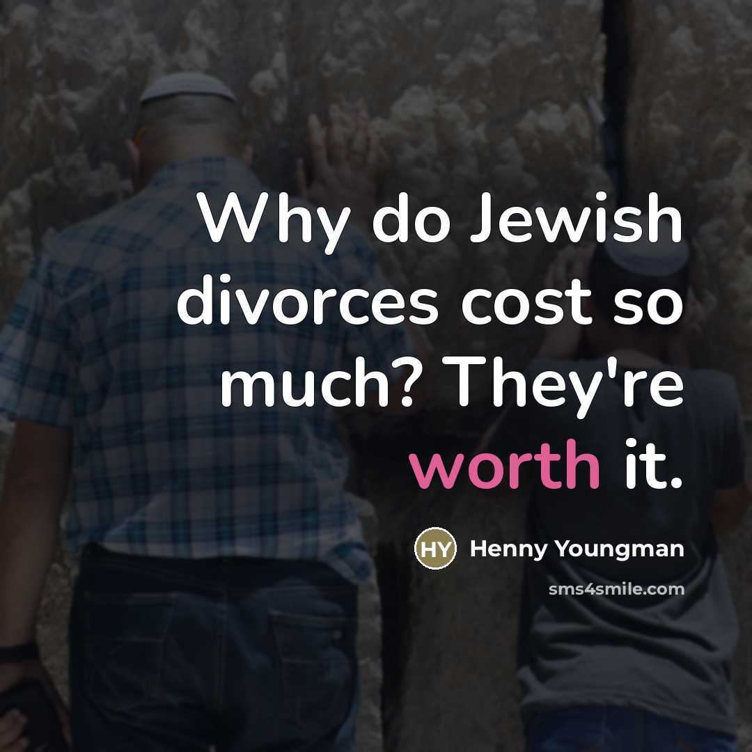 “Why do Jewish divorces cost so much? They're worth it.…” quote by Henny Youngman
