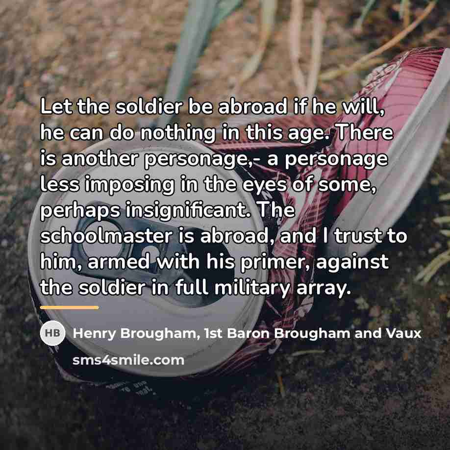 “Let the soldier be abroad if he will, he can…” quote by Henry Brougham, 1st Baron Brougham and Vaux