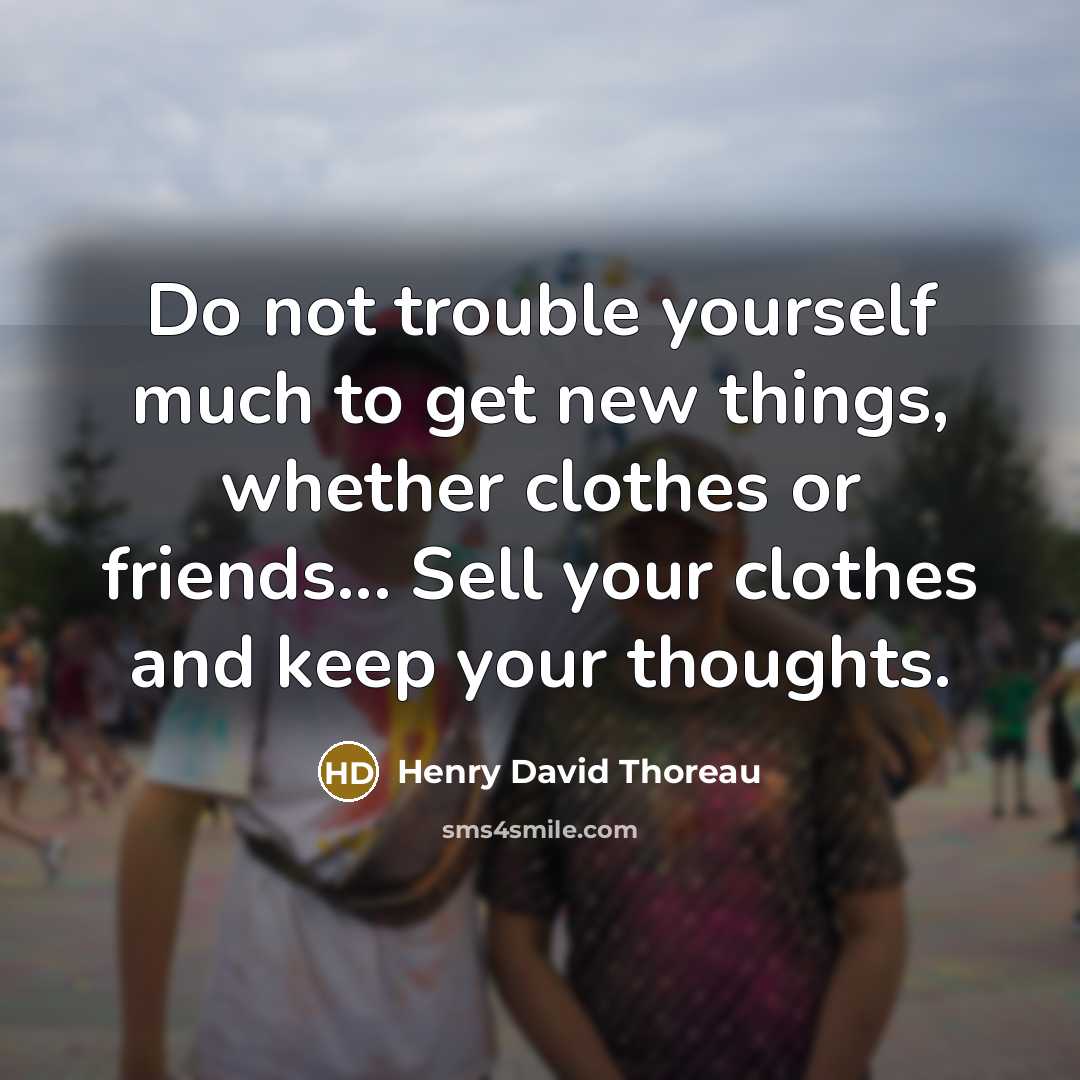“Do not trouble yourself much to get new things, whether…” quote by Henry David Thoreau