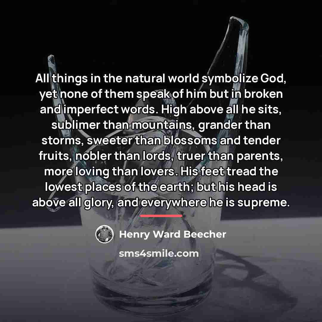 “All things in the natural world symbolize God, yet none…” quote by Henry Ward Beecher