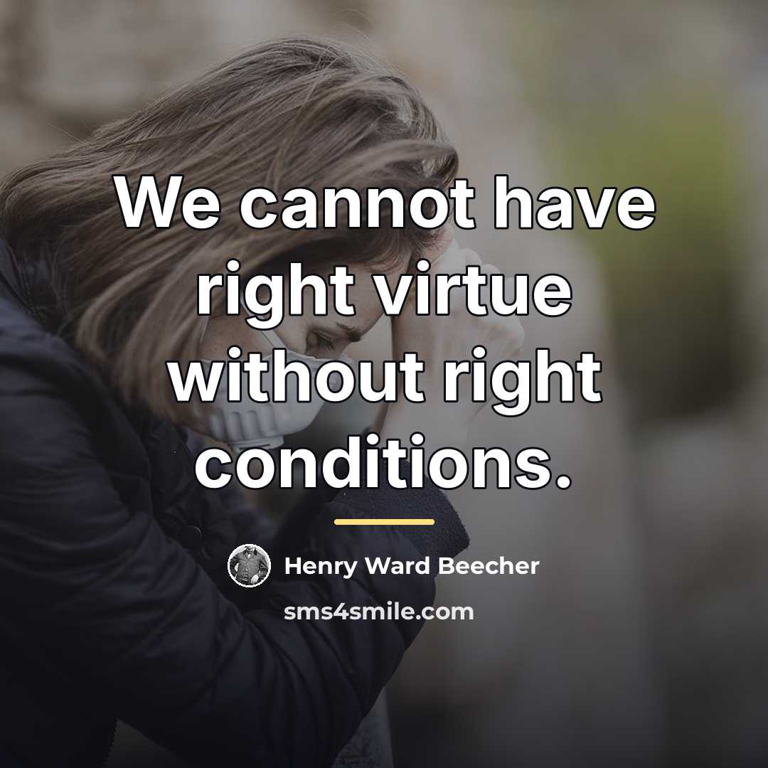 “We cannot have right virtue without right conditions.…” quote by Henry Ward Beecher