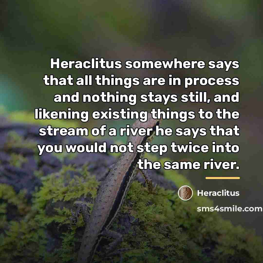 “Heraclitus somewhere says that all things are in process and…” quote by Heraclitus