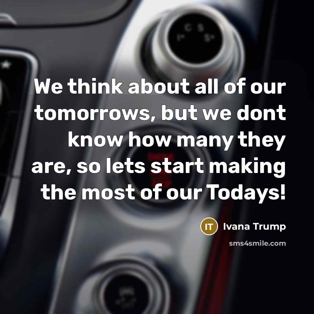 “We think about all of our tomorrows, but we dont…” quote by Ivana Trump