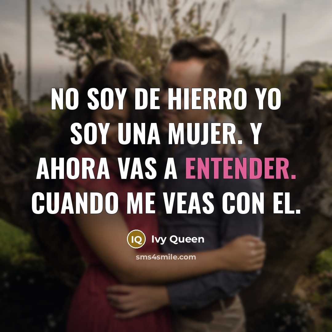 “No soy de hierro Yo soy una mujer. Y ahora vas a entender. Cuando me veas con el.” quote by Ivy Queen