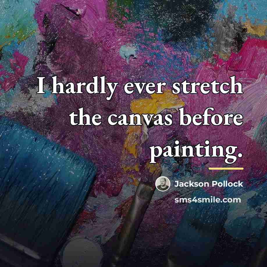 “I hardly ever stretch the canvas before painting.…” quote by Jackson Pollock