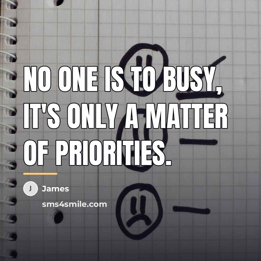 “No one is to busy, it's only a matter of…” quote by James