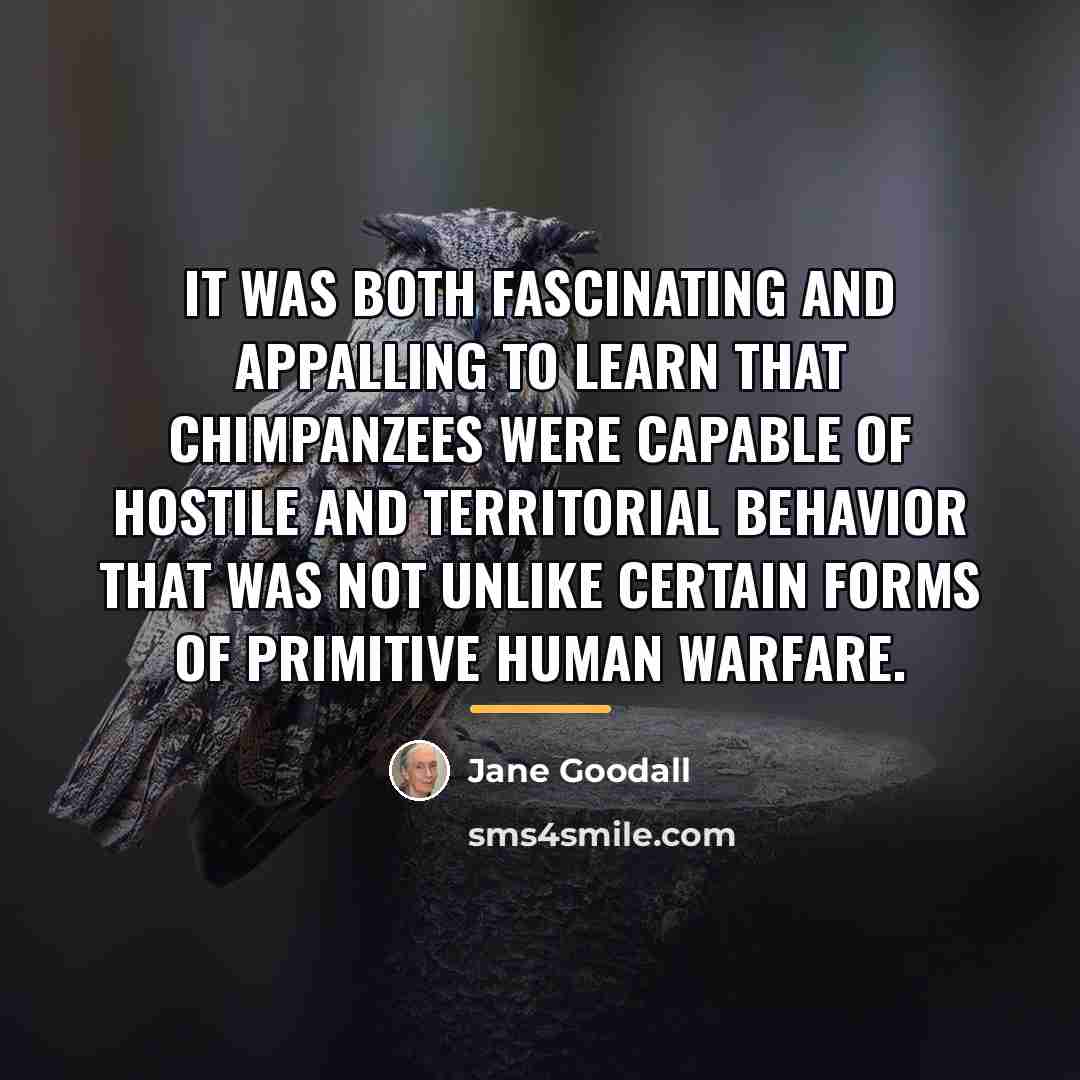 “It was both fascinating and appalling to learn that chimpanzees…” quote by Jane Goodall
