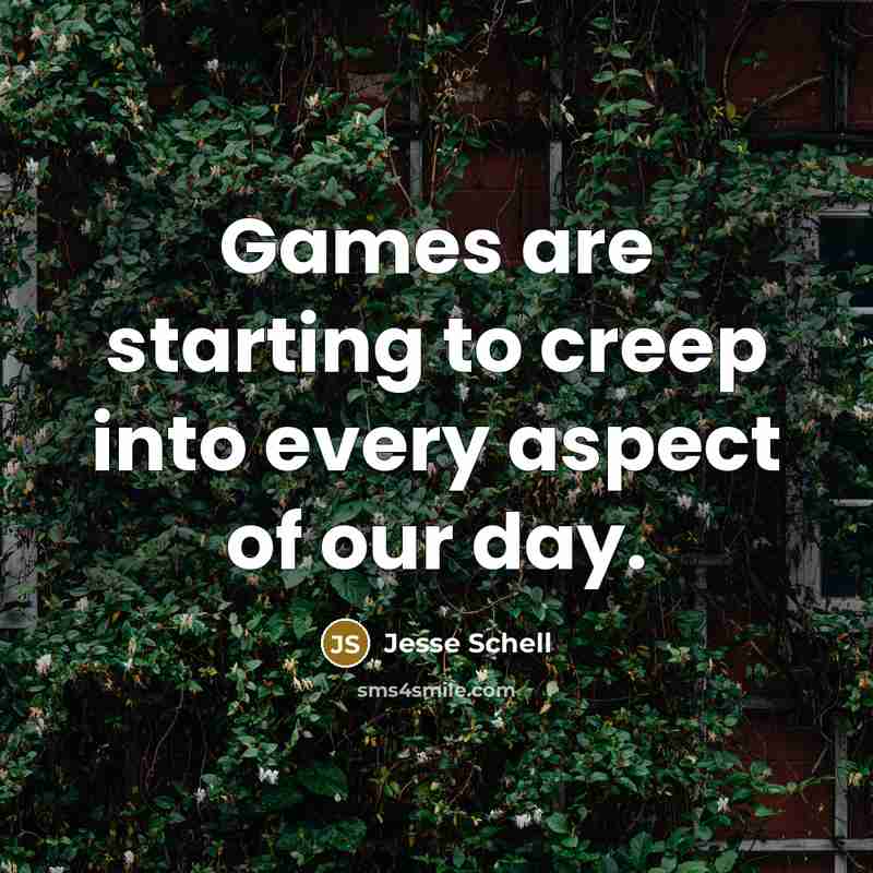 “Games are starting to creep into every aspect of our…” quote by Jesse Schell